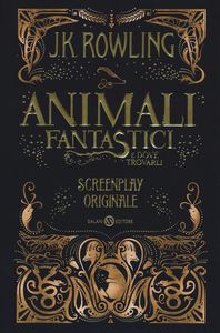 J. K. Rowling Animali fantastici e dove trovarli. Screenplay originale